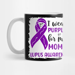 I Wear Purple for my Mom Lupus Awareness Mug